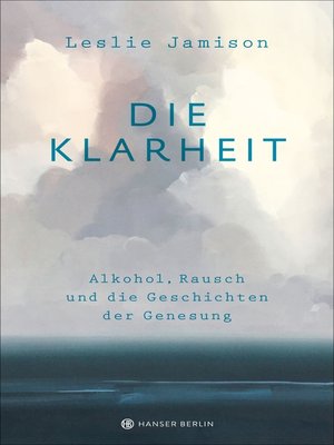 cover image of Die Klarheit. Alkohol, Rausch und die Geschichten der Genesung
